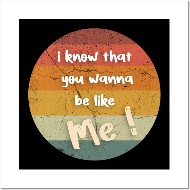 i know that you wanna be like me Wall Art by FoolDesign